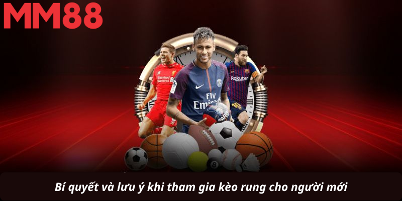 Bí quyết và lưu ý khi tham gia kèo rung cho người mới