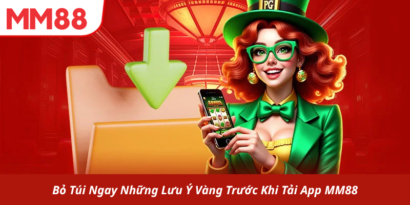Bỏ Túi Ngay Những Lưu Ý Vàng Trước Khi Tải App MM88!