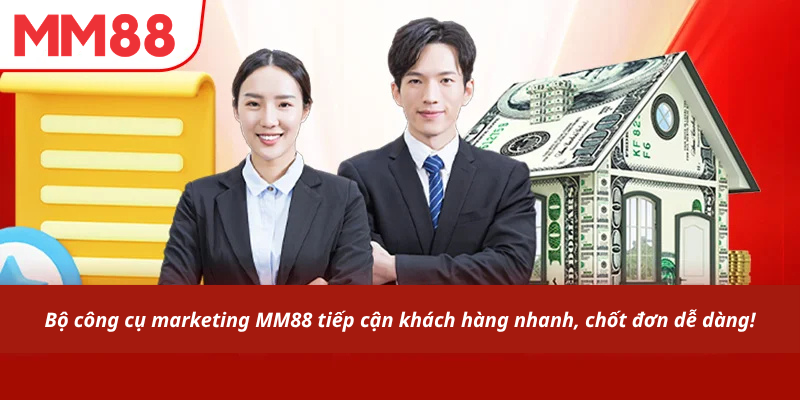 Bộ công cụ marketing MM88 tiếp cận khách hàng nhanh, chốt đơn dễ dàng!