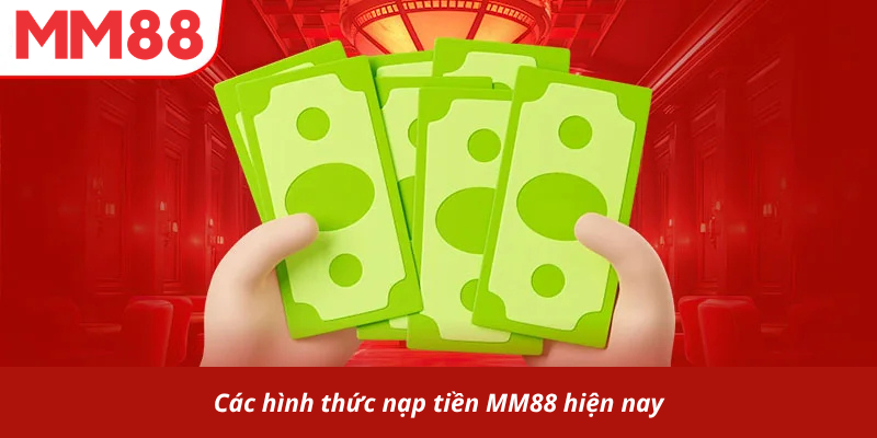 Các hình thức nạp tiền MM88 hiện nay