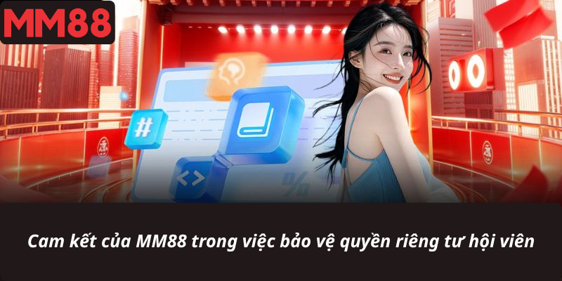 Cam kết của MM88 trong việc bảo vệ quyền riêng tư hội viên