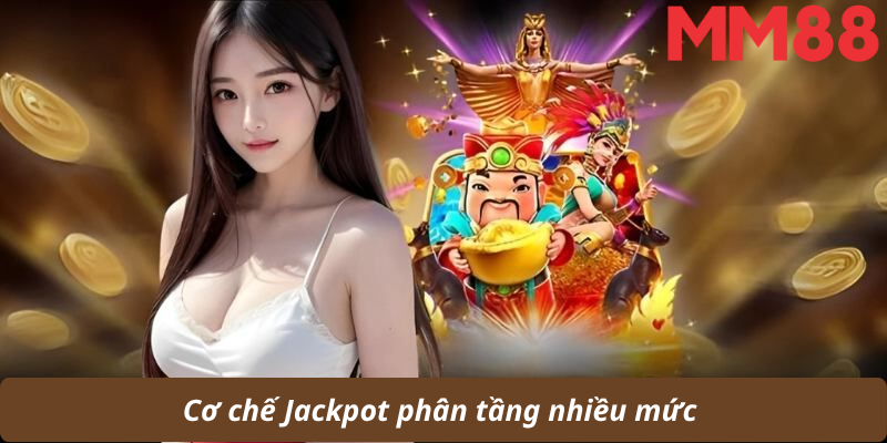 Cơ chế Jackpot phân tầng nhiều mức