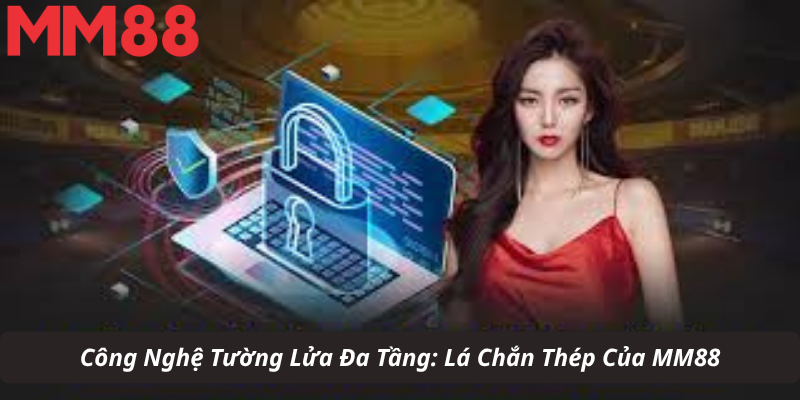 Công Nghệ Tường Lửa Đa Tầng: Lá Chắn Thép Của MM88