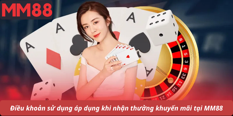 Điều khoản sử dụng áp dụng khi nhận thưởng khuyến mãi tại MM88