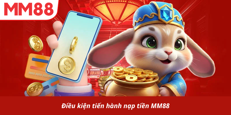 Điều kiện tiến hành nạp tiền MM88