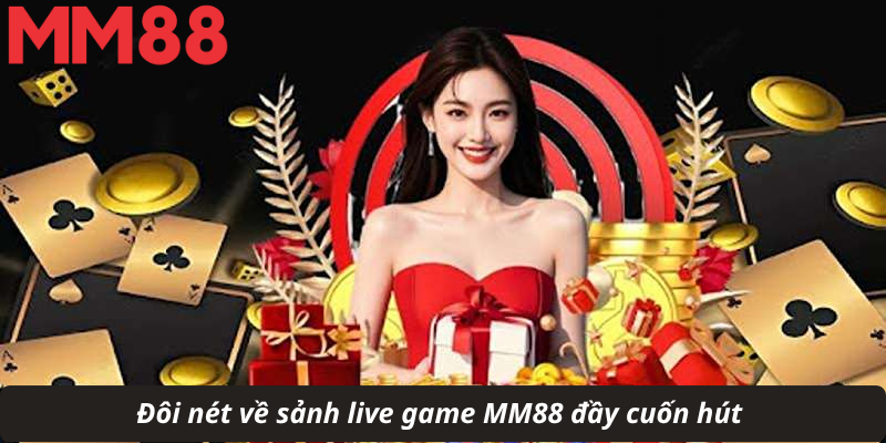 Đôi nét về sảnh live game MM88 đầy cuốn hút