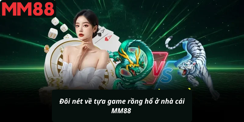 Đôi nét về tựa game rồng hổ ở nhà cái MM88