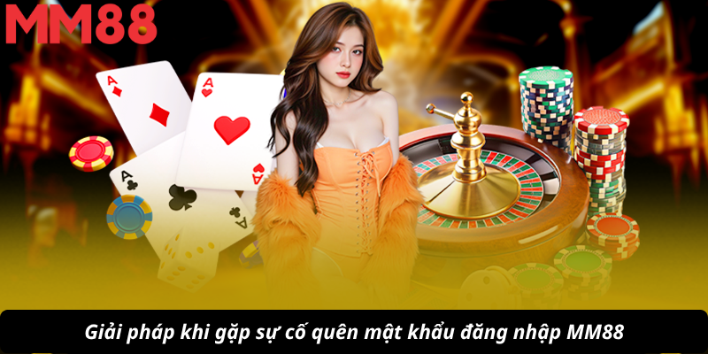 Giải pháp khi gặp sự cố quên mật khẩu đăng nhập MM88