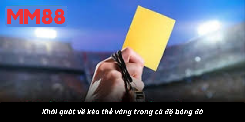 Khái quát về kèo thẻ vàng trong cá độ bóng đá