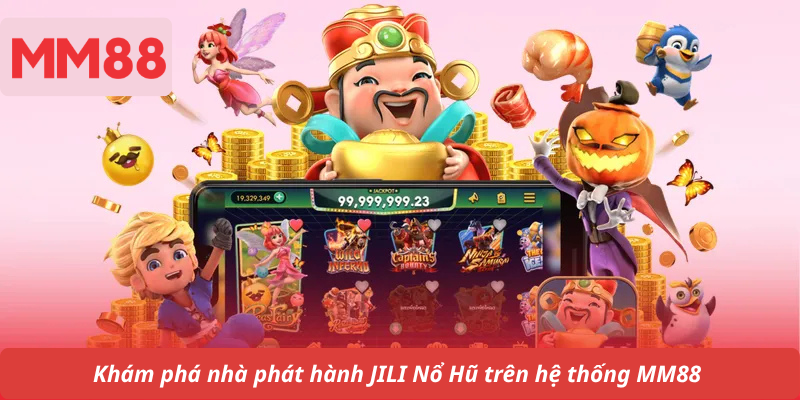 Khám phá nhà phát hành JILI Nổ Hũ trên hệ thống MM88