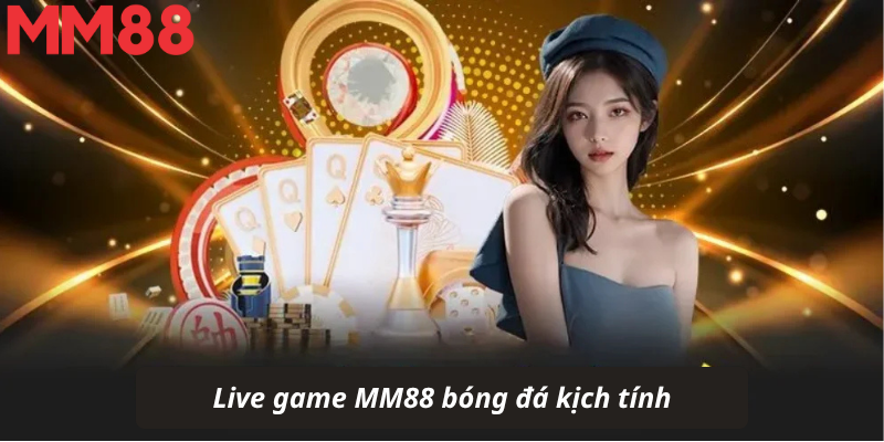 Live game MM88 bóng đá kịch tính