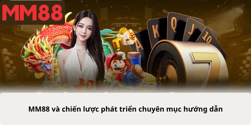 MM88 và chiến lược phát triển chuyên mục hướng dẫn