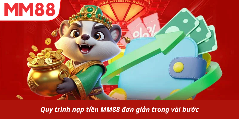 Quy trình nạp tiền MM88 đơn giản trong vài bước
