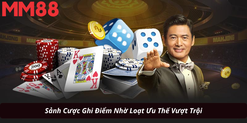 Sảnh Cược Ghi Điểm Nhờ Loạt Ưu Thế Vượt Trội