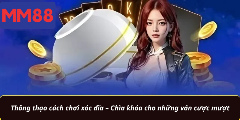 Thông thạo cách chơi xóc đĩa – Chìa khóa cho những ván cược mượt