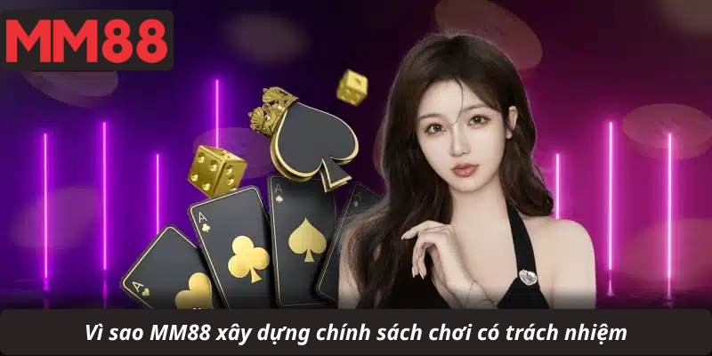 Vì sao MM88 xây dựng chính sách chơi có trách nhiệm