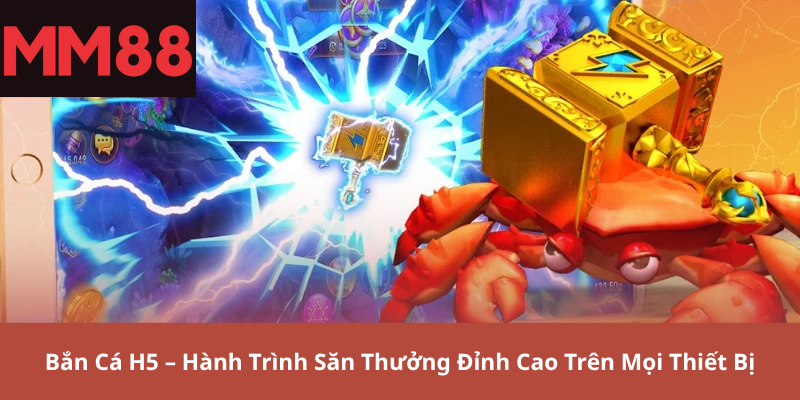 Bắn Cá H5 – Hành Trình Săn Thưởng Đỉnh Cao Trên Mọi Thiết Bị