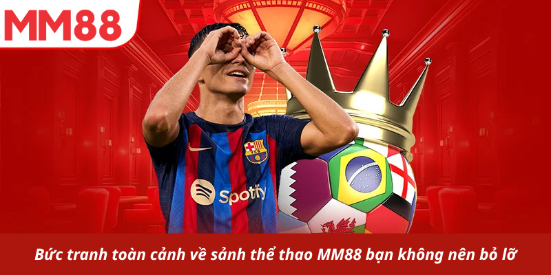 Bức tranh toàn cảnh về sảnh thể thao MM88 bạn không nên bỏ lỡ