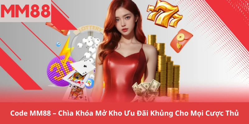 Code MM88 – Chìa Khóa Mở Kho Ưu Đãi Khủng Cho Mọi Cược Thủ