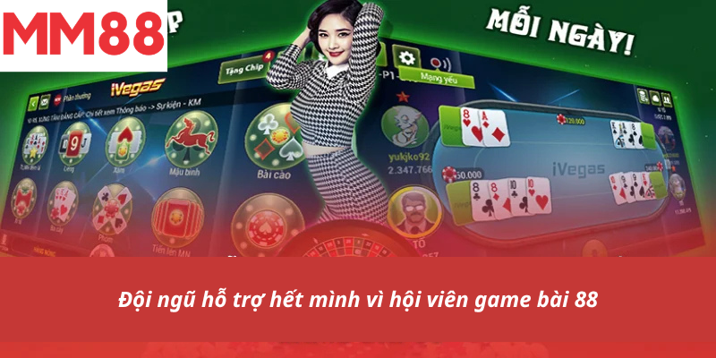 Đội ngũ hỗ trợ hết mình vì hội viên game bài 88