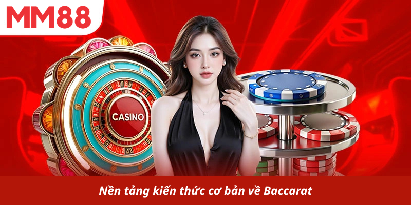 Nền tảng kiến thức cơ bản về Baccarat