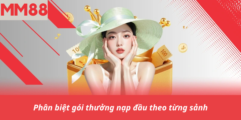 Phân biệt gói thưởng nạp đầu theo từng sảnh