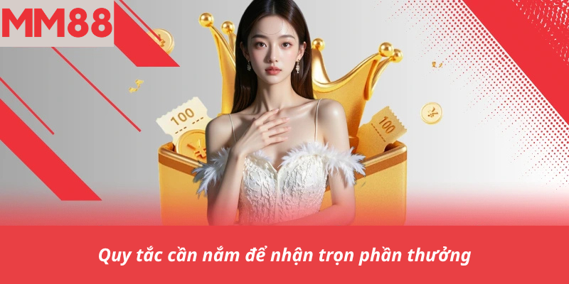 Quy tắc cần nắm để nhận trọn phần thưởng
