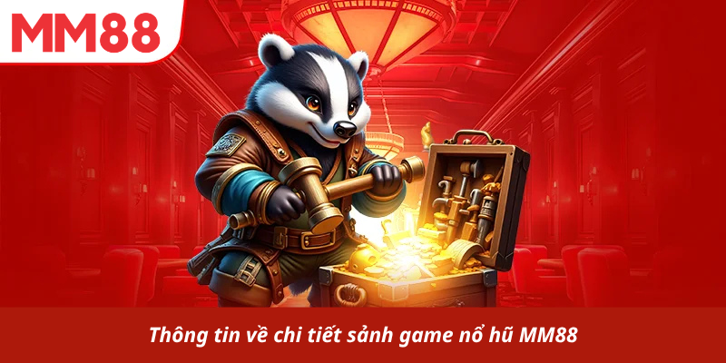 Thông tin về chi tiết sảnh game nổ hũ MM88